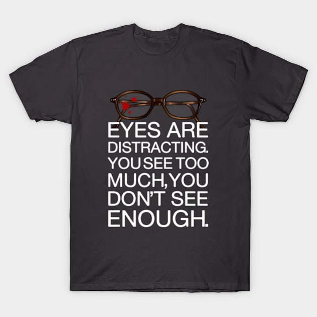 Eyes Are Distracting T-Shirt by Plan8